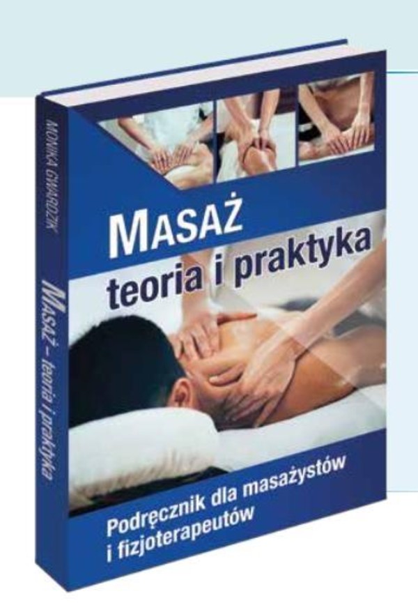 Masaż - teoria i praktyka Podręcznik dla masażystów i fizjoterapeutów