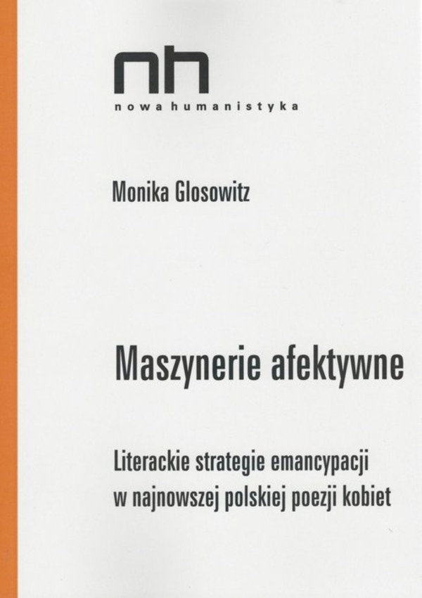 Maszynerie afektywne Literackie strategie enancypacji w najnowszej polskiej poezji kobiet