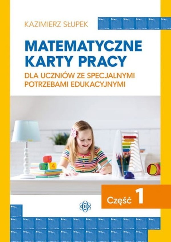 Matematyczne karty pracy dla uczniów ze specjalnymi potrzebami edukacyjnymi Część 1