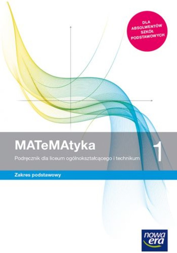 MATeMAtyka 1. Podręcznik dla liceum i technikum. Zakres podstawowy po podstawówce, 4-letnie liceum i 5-letnie technikum