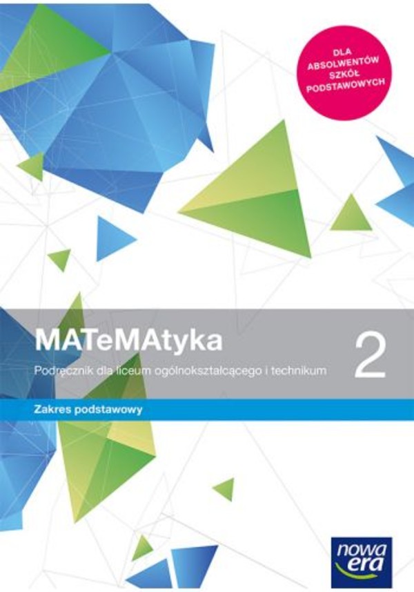 MATeMAtyka 2. Podręcznik dla liceum i technikum. Zakres podstawowy Po podstawówce, 4-letnie liceum i 5-letnie technikum