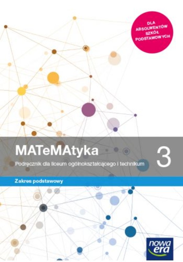 MATeMAtyka 3. Podręcznik do matematyki dla liceum ogólnokształcącego i technikum. Zakres podstawowy Po podstawówce, 4-letnie liceum i 5-letnie technikum