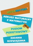 Matematyka-Arkusz maturalny. MegaMatma nr 3. Poziom podstawowy. Zadania z rozwiązaniami - pdf