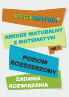 Matematyka-Arkusz maturalny. MegaMatma nr 1. Poziom rozszerzony. Zadania z rozwiązaniami - pdf