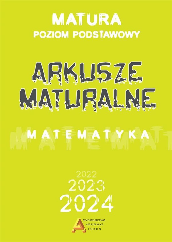 Matematyka. Arkusze Maturalne 2022 2023 2024. Zakres podstawowy