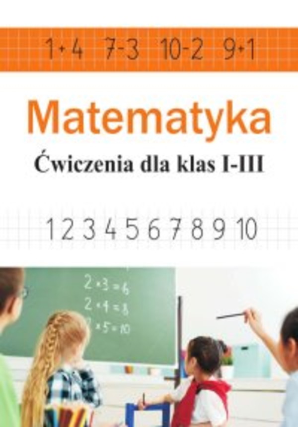 Matematyka. Ćwiczenia dla klas I-III (dodawanie, odejmowanie, mnożenie, dzielenie) - pdf