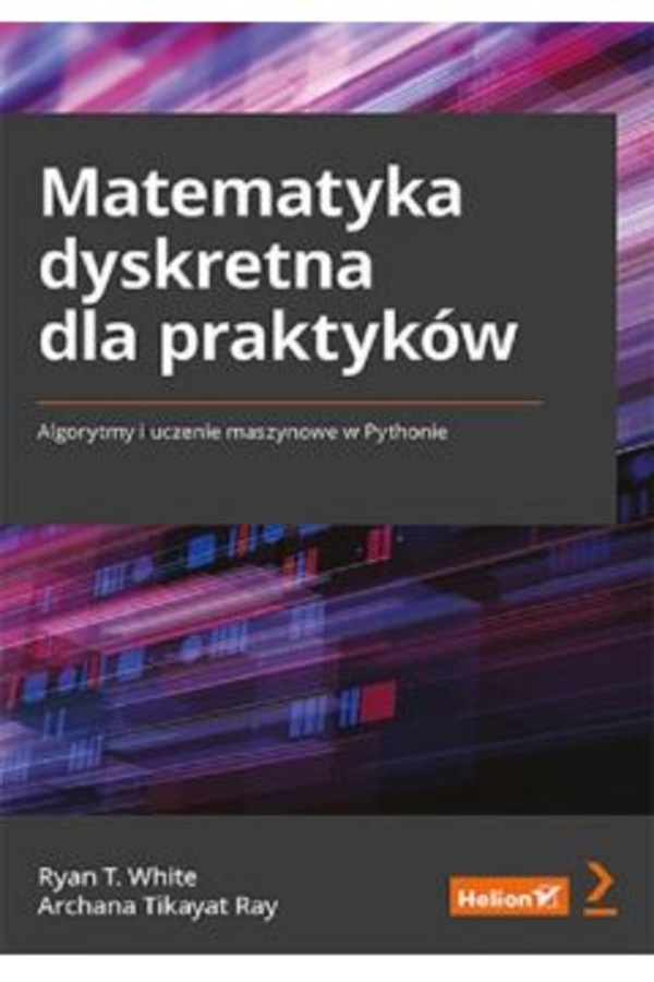 Matematyka dyskretna dla praktyków Algorytmy i uczenie maszynowe w Pythonie