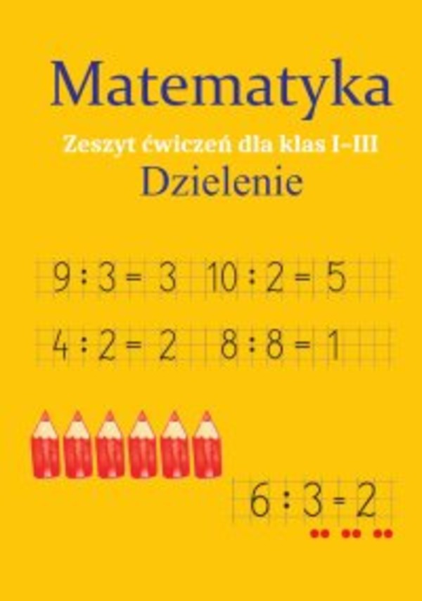 Matematyka. Dzielenie. Zeszyt ćwiczeń dla klas 1-3 - pdf