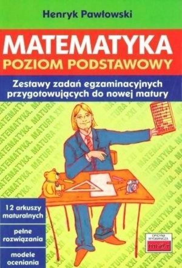 Matematyka Poziom podstawowy. Zestaw zadań egzaminacyjnych przygotowujących do nowej matury