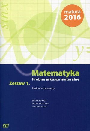 Matematyka Próbne arkusze maturalne Zestaw 1. Poziom rozszerzony Matura 2016