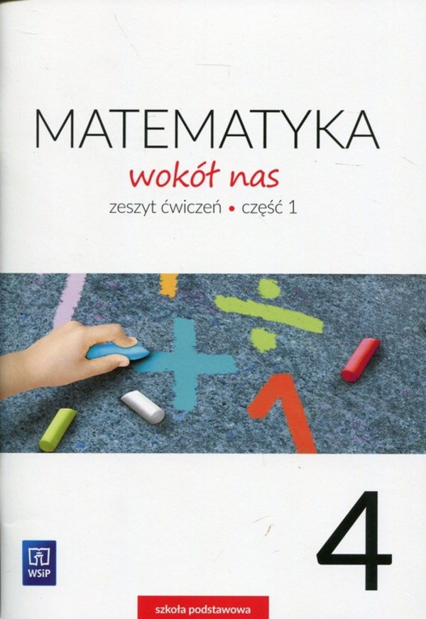 Matematyka wokół nas 4. Zeszyt ćwiczeń dla szkoły podstawowej. część 1.