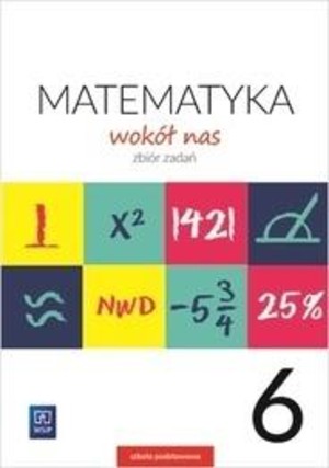 Matematyka Wokół Nas dla klasy 6 szkoły podstawowej. Zbiór zadań