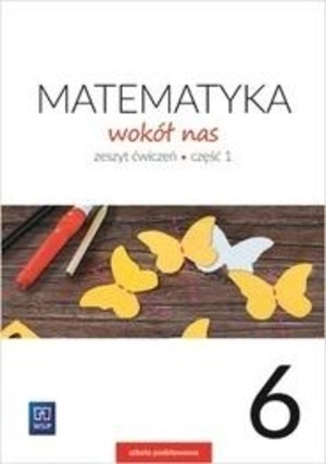 Matematyka Wokół nas 6. Zeszyt ćwiczeń cz. 1 Nowa podstawa programowa - wyd. 2019