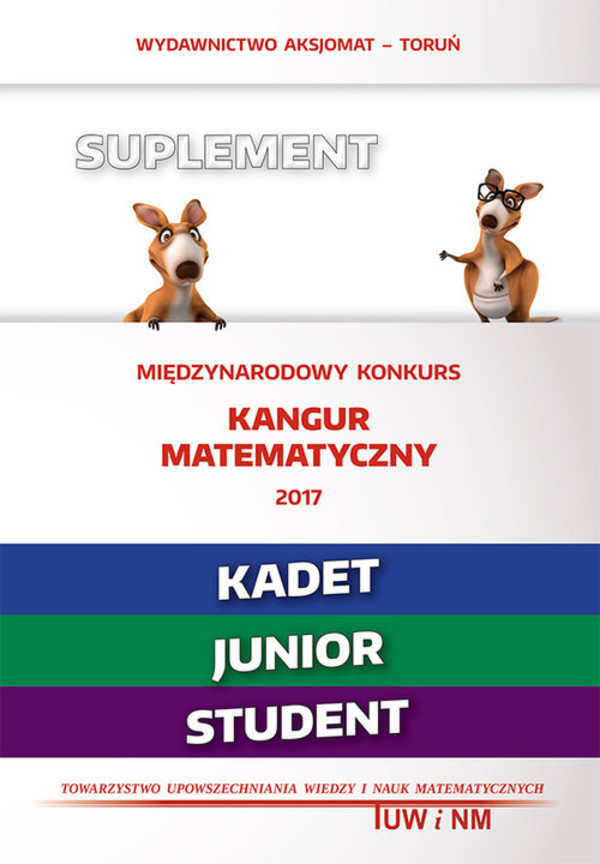Matematyka z wesołym kangurem Suplement 2017 Kadet Junior Student po gimnazjum - 3-letnie liceum i 4-letnie technikum
