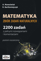 Matematyka Zbiór zadań maturalnych 2200 zadań z pełnymi rozwiązaniami. Poziom rozszerzony TOM 2.