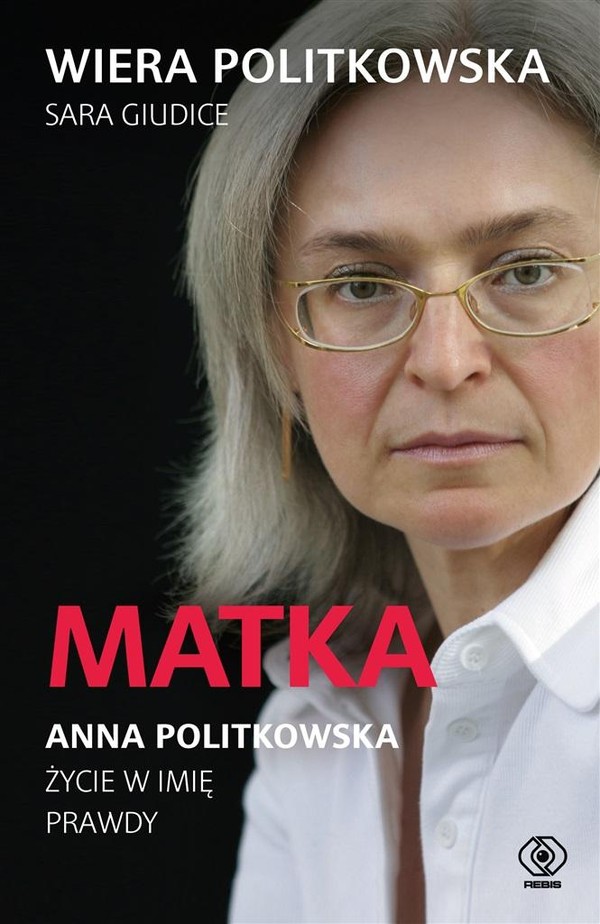 Matka Anna Politkowska Życie w imię prawdy