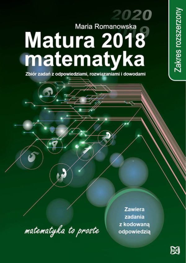 Matura 2018. Matematyka. Zbiór zadań z odpowiedziami, rozwiązaniami i dowodami Zakres rozszerzony