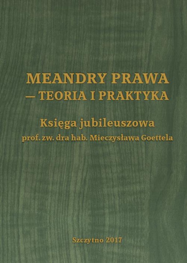 Meandry prawa - teoria i praktyka. Księga jubileuszowa prof. zw. dra hab. Mieczysława Goettela - pdf