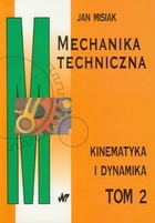 Mechanika techniczna. Tom 2. Kinematyka i dynamika