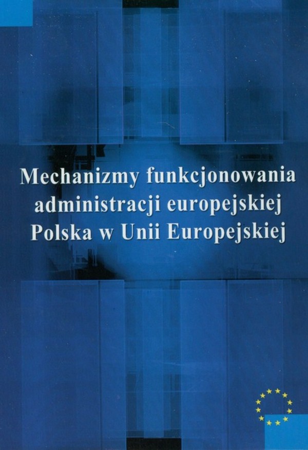 Mechanizmy funkcjonowania administracji europejskiej Polska w Unii Europejskiej