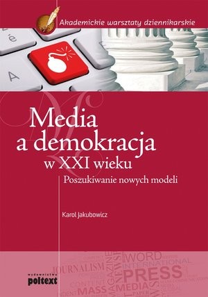 Media a demokracja w XXI wieku Poszukiwanie nowych modeli