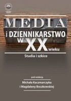 Media i dziennikarstwo w XX wieku. Studia i szkice - pdf