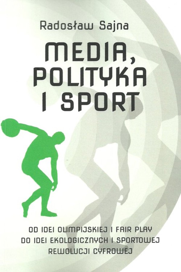 Media, polityka i sport Od idei olimpijskiej i fair play do idei ekologicznych i sportowej rewolucj