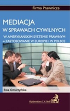 Mediacja w sprawach cywilnych w amerykańskim systemie prawnym - zastosowanie w Europie i w Polsce