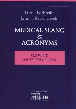 Medical Slang & Acronyms Słownik angielsko-polski