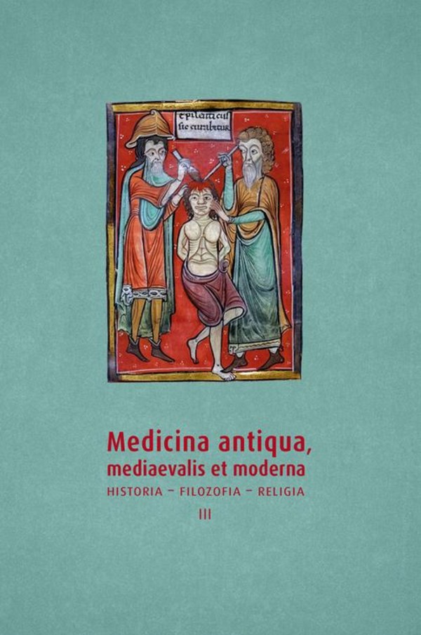 Medicina antiqua, mediaevalis et moderna. Historia – filozofia – religia, t. 3 - pdf