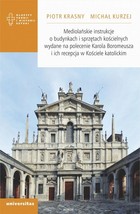 Okładka:Mediolańskie instrukcje o budynkach i sprzętach kościelnych wydane na polecenie Karola Boromeusza i ich recepcja w Kościele katolickim 