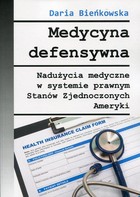 Medycyna defensywna - mobi, epub, pdf Nadużycia medyczne w systemie prawnym Stanów Zjednoczonych Ameryki