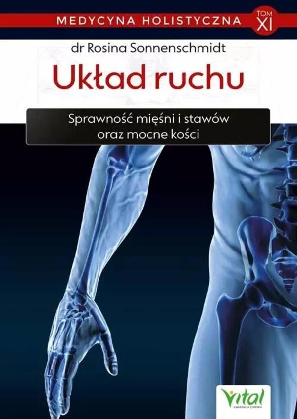 Układ ruchu Sprawność mięśni i stawów oraz mocne kości Medycyna holistyczna Tom 11