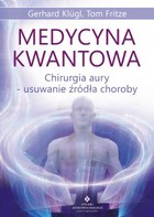 Medycyna kwantowa - mobi, epub, pdf Chirurgia aury - usuwanie źródła choroby
