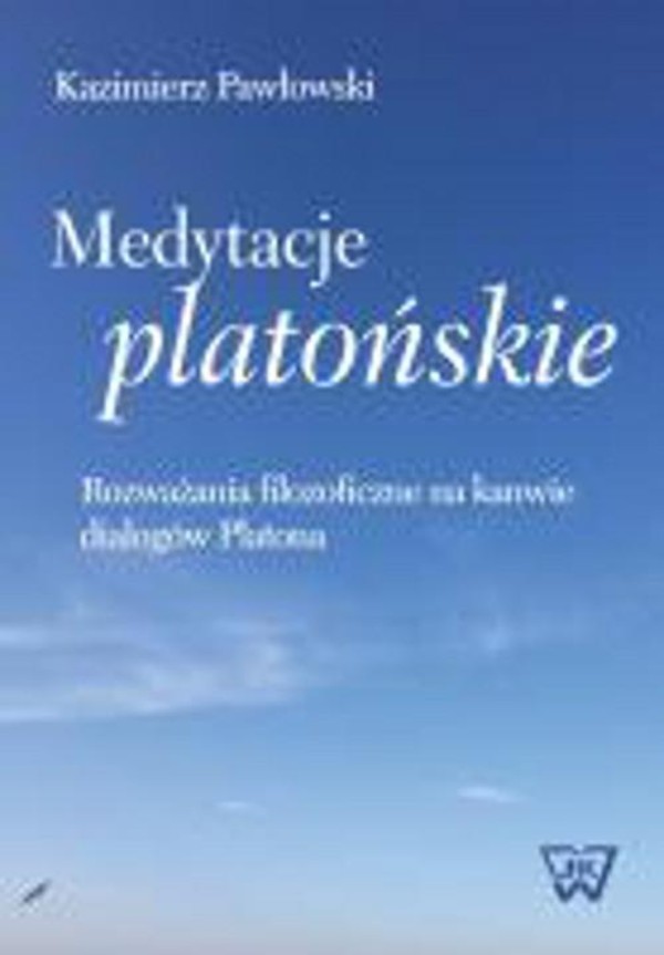 Medytacje platońskie Rozważania filozoficzne na kanwie dialogów Platona - pdf
