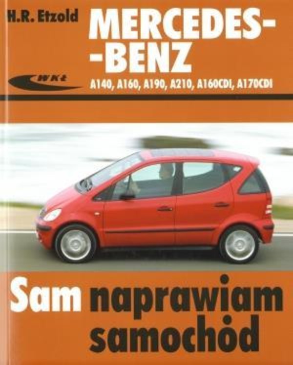 Mercedes-Benz A140, A160, A190, A210, A160CDI, A170CDI Sam naprawiam samochód