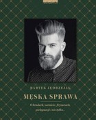 Męska sprawa. O brodach, zaroście, fryzurach, pielęgnacji i nie tylko... - mobi, epub