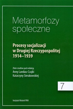 Metamorfozy społeczne 7 Procesy socjalizacji w Drugiej Rzeczypospolitej 1914-1939