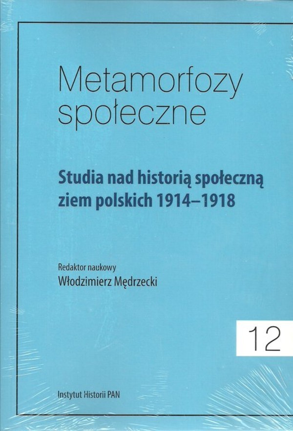 Metamorfozy społeczne 12 Studia nad historią społeczną ziem polskich 1914-1918