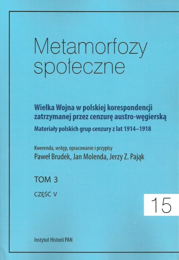 Metamorfozy społeczne 15 Wielka Wojna w polskiej korespondencji zatrzymanej przez cenzurę austro-węgierską