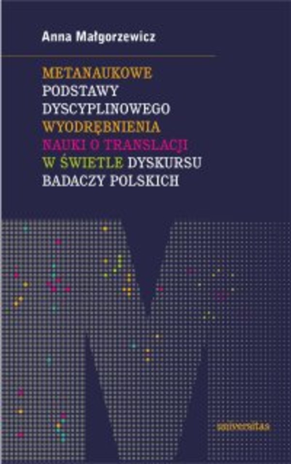 Metanaukowe podstawy dyscyplinowego wyodrębnienia nauki o translacji w świetle dyskursu badaczy polskich - pdf