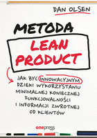 Metoda Lean Product Jak być innowacyjnym dzięki wykorzystaniu minimalnej koniecznej funkcjonalności i informacji zwrotnej od klientów