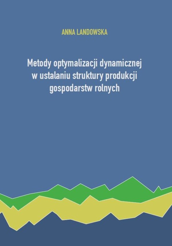 Metody optymalizacji dynamicznej w ustalaniu struktury produkcji gospodarstw rolnych