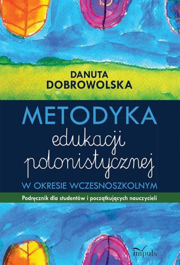 Metodyka edukacji polonistycznej w okresie wczesnoszkolnym Podręcznik dla studentów i początkujących nauczycieli