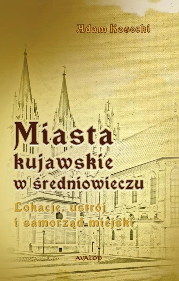 Miasta kujawskie w średniowieczu. Lokacje, ustrój i samorząd miejski - epub, pdf