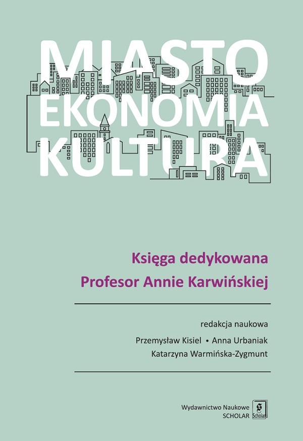 Miasto Ekonomia Kultura Księga dedykowana profesor Annie Karwińskiej