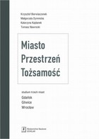 Miasto Przestrzeń Tożsamość - pdf Studium trzech miast Gdańsk, Gliwice, Wrocław
