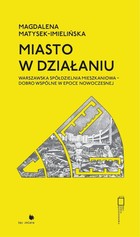 Miasto w działaniu - epub Warszawska spółdzielnia mieszkaniowa - dobro wspólne w epoce nowoczesnej