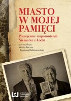 Miasto w mojej pamięci. Powojenne wspomnienia Niemców z Łodzi - mobi, epub, pdf