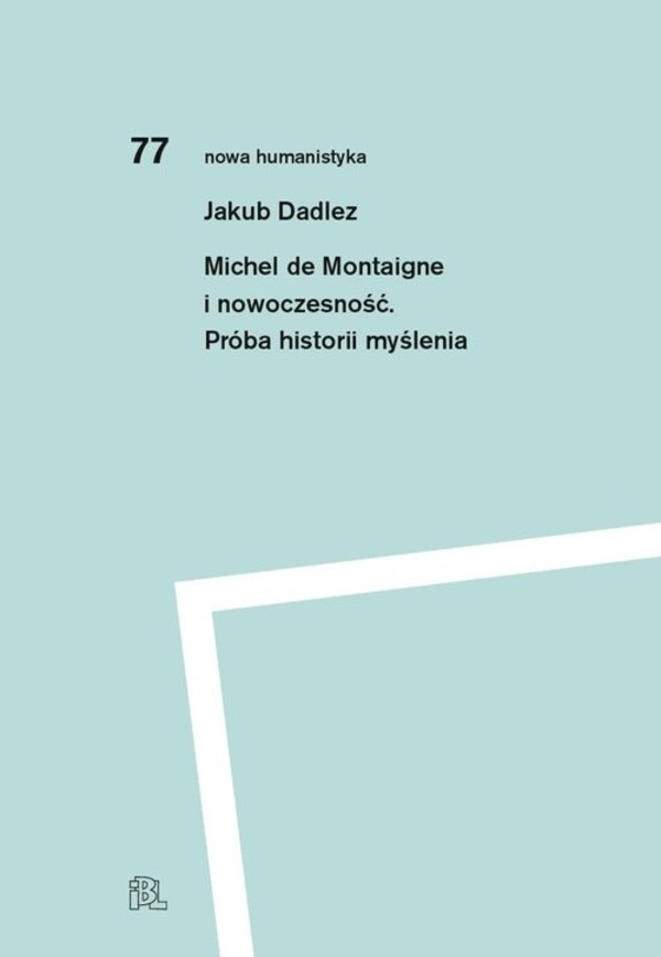 Michel de Montaigne i nowoczesność Próba historii myślenia